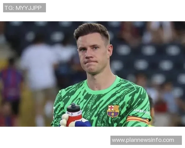 特尔施特根：从门将到球队灵魂的成长之路与辉煌瞬间